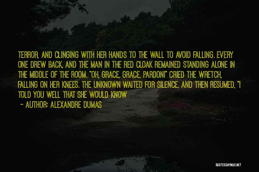 Alexandre Dumas Quotes: Terror, And Clinging With Her Hands To The Wall To Avoid Falling. Every One Drew Back, And The Man In