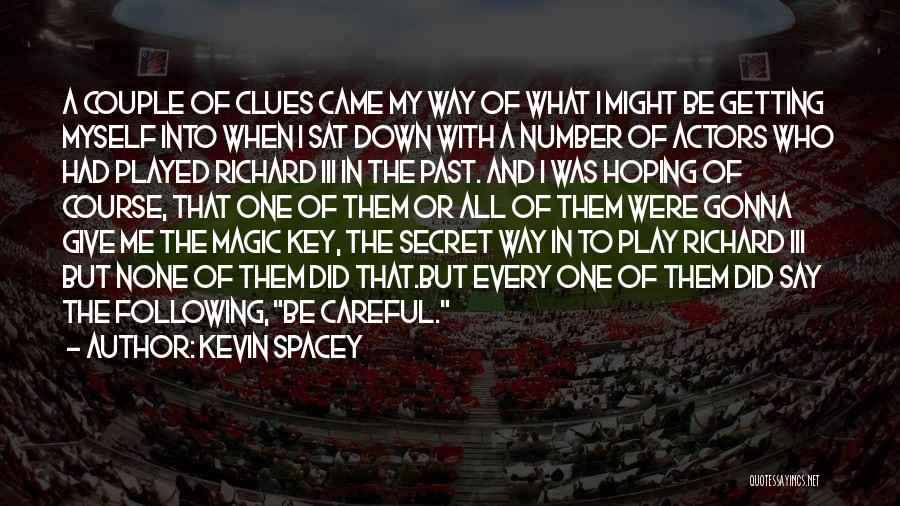 Kevin Spacey Quotes: A Couple Of Clues Came My Way Of What I Might Be Getting Myself Into When I Sat Down With