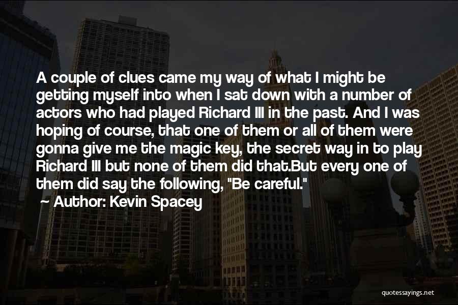 Kevin Spacey Quotes: A Couple Of Clues Came My Way Of What I Might Be Getting Myself Into When I Sat Down With