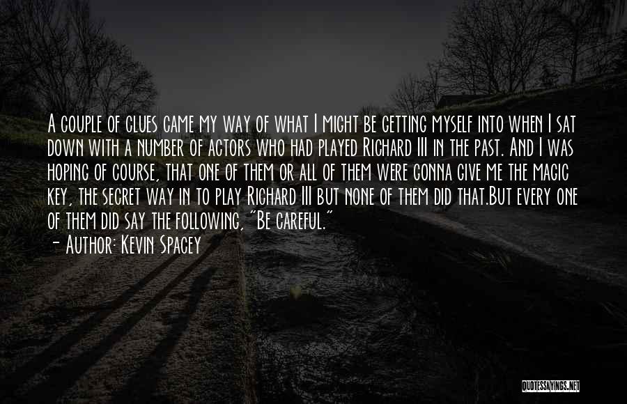 Kevin Spacey Quotes: A Couple Of Clues Came My Way Of What I Might Be Getting Myself Into When I Sat Down With