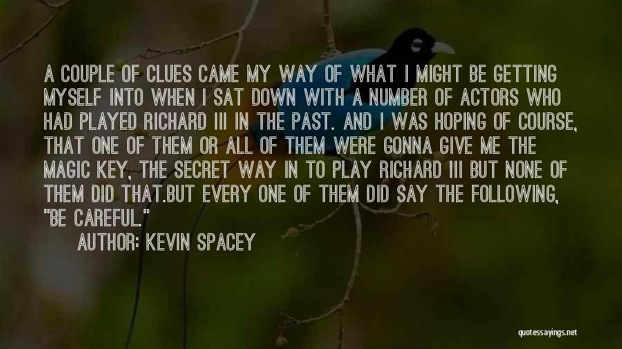 Kevin Spacey Quotes: A Couple Of Clues Came My Way Of What I Might Be Getting Myself Into When I Sat Down With