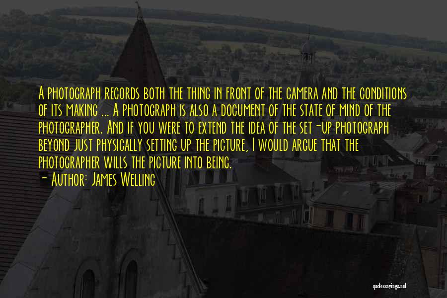 James Welling Quotes: A Photograph Records Both The Thing In Front Of The Camera And The Conditions Of Its Making ... A Photograph