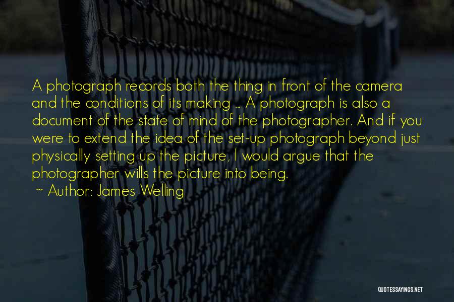 James Welling Quotes: A Photograph Records Both The Thing In Front Of The Camera And The Conditions Of Its Making ... A Photograph