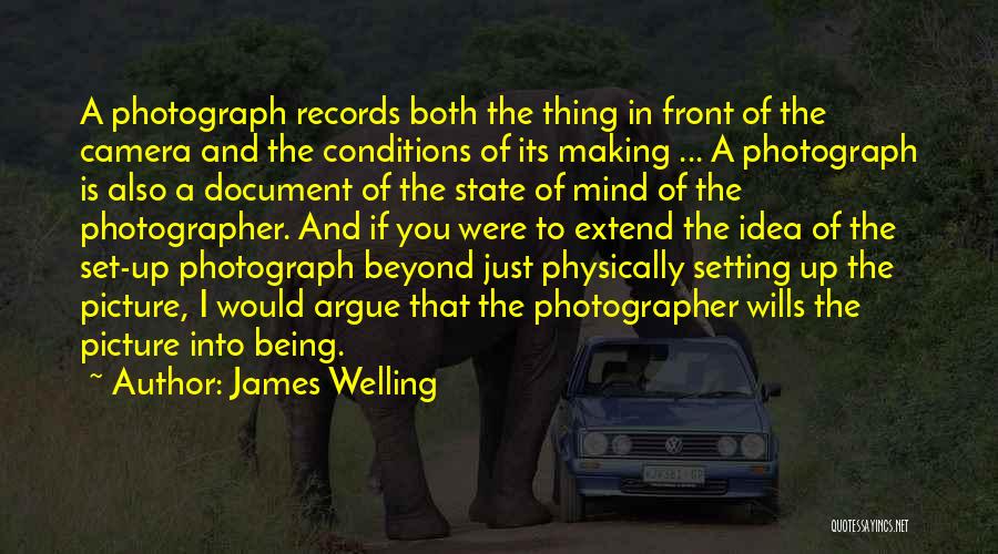 James Welling Quotes: A Photograph Records Both The Thing In Front Of The Camera And The Conditions Of Its Making ... A Photograph