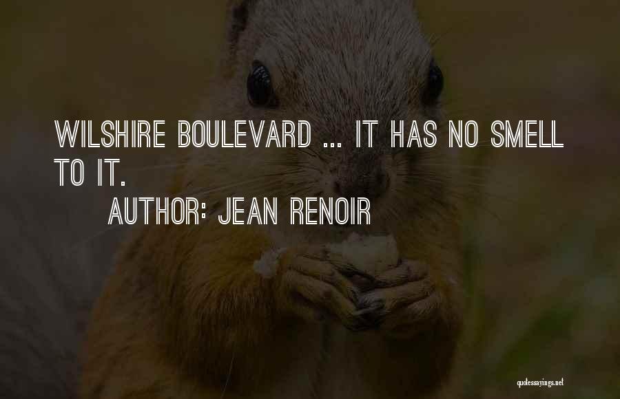 Jean Renoir Quotes: Wilshire Boulevard ... It Has No Smell To It.