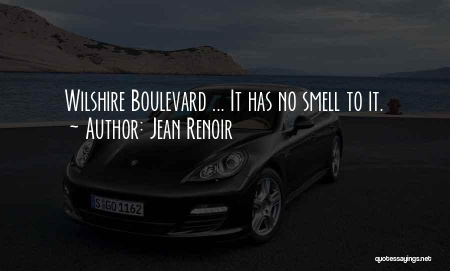 Jean Renoir Quotes: Wilshire Boulevard ... It Has No Smell To It.