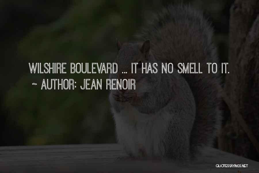 Jean Renoir Quotes: Wilshire Boulevard ... It Has No Smell To It.