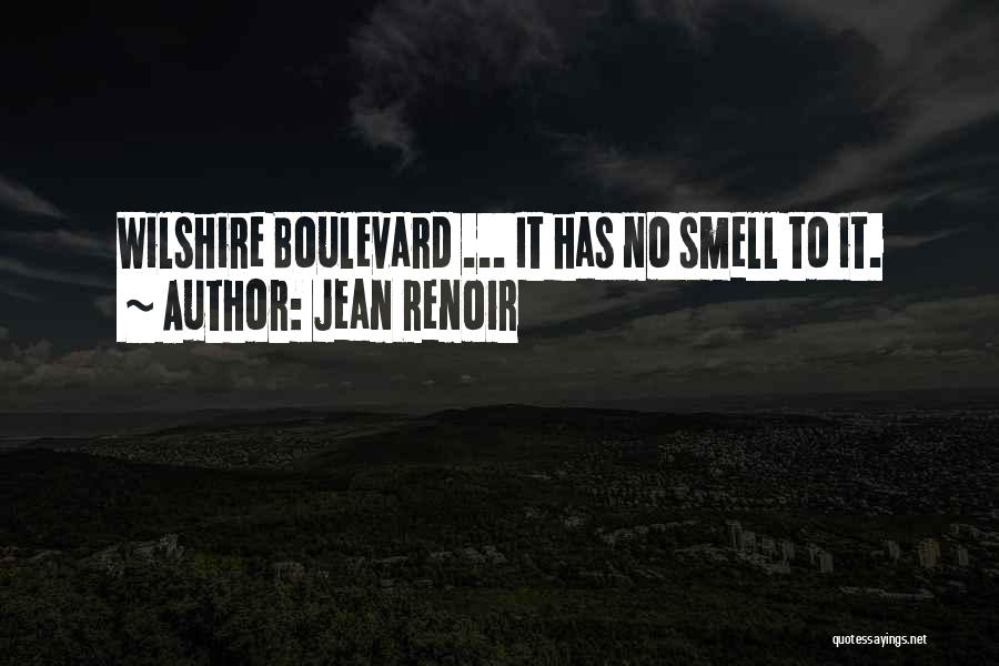 Jean Renoir Quotes: Wilshire Boulevard ... It Has No Smell To It.