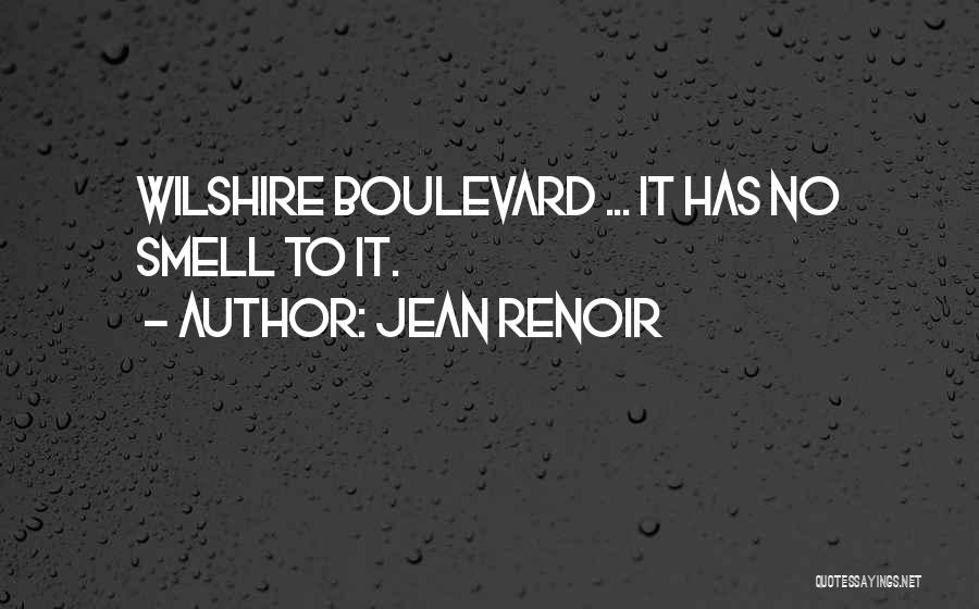 Jean Renoir Quotes: Wilshire Boulevard ... It Has No Smell To It.