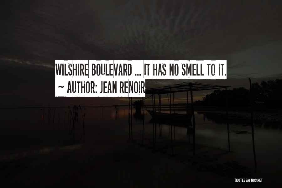 Jean Renoir Quotes: Wilshire Boulevard ... It Has No Smell To It.