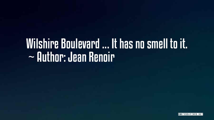 Jean Renoir Quotes: Wilshire Boulevard ... It Has No Smell To It.