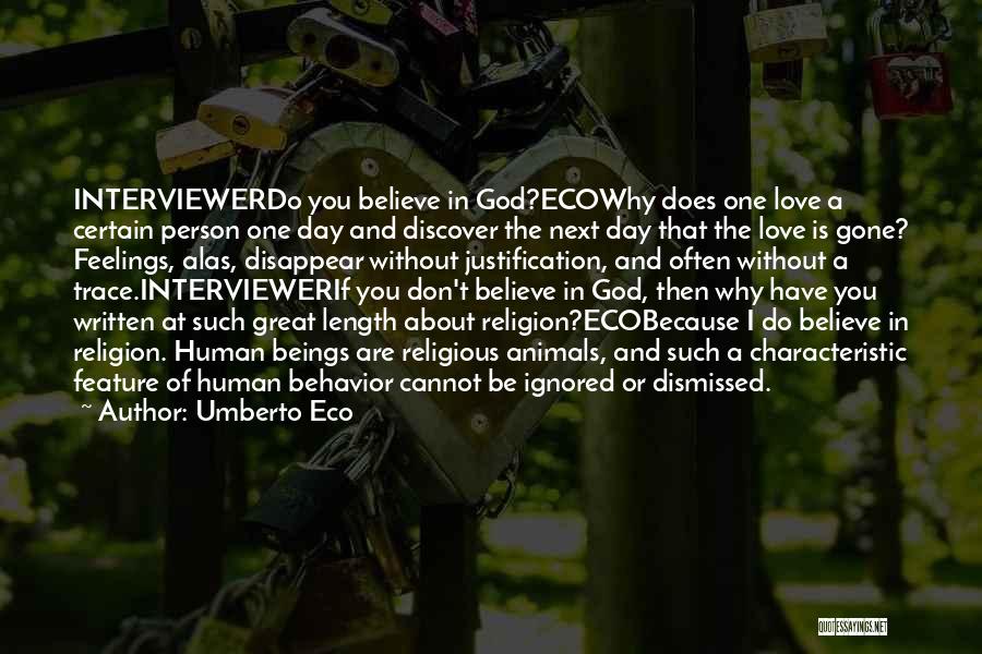 Umberto Eco Quotes: Interviewerdo You Believe In God?ecowhy Does One Love A Certain Person One Day And Discover The Next Day That The