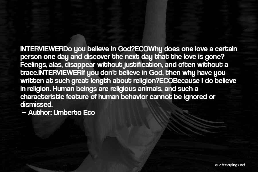 Umberto Eco Quotes: Interviewerdo You Believe In God?ecowhy Does One Love A Certain Person One Day And Discover The Next Day That The