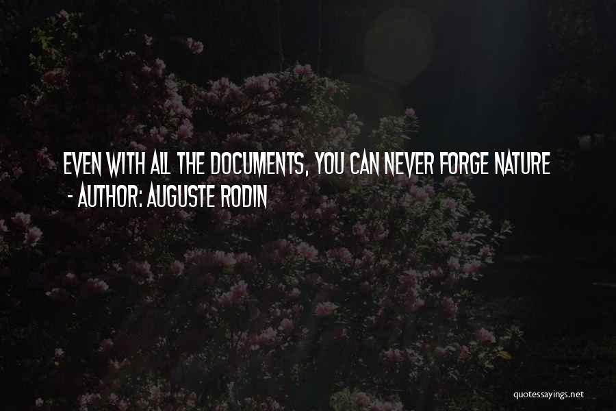 Auguste Rodin Quotes: Even With All The Documents, You Can Never Forge Nature