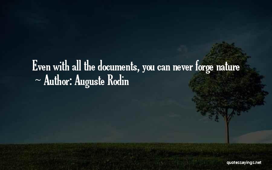 Auguste Rodin Quotes: Even With All The Documents, You Can Never Forge Nature
