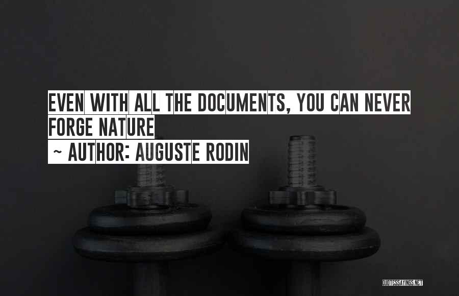 Auguste Rodin Quotes: Even With All The Documents, You Can Never Forge Nature
