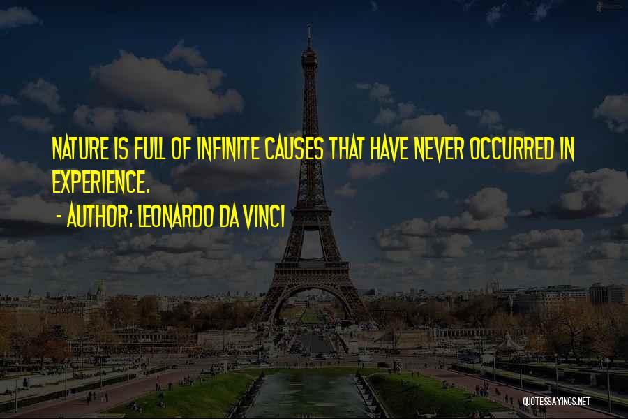 Leonardo Da Vinci Quotes: Nature Is Full Of Infinite Causes That Have Never Occurred In Experience.