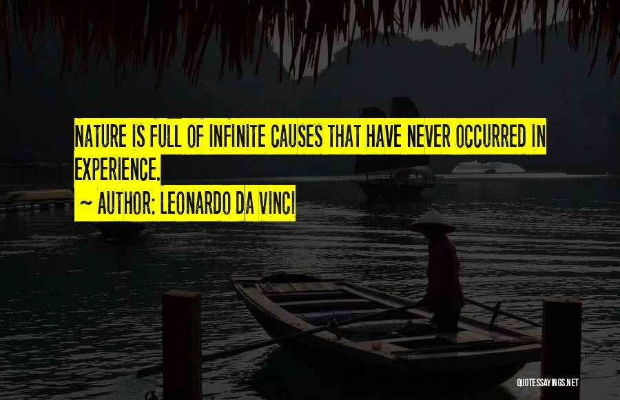 Leonardo Da Vinci Quotes: Nature Is Full Of Infinite Causes That Have Never Occurred In Experience.