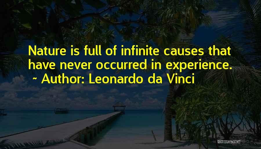 Leonardo Da Vinci Quotes: Nature Is Full Of Infinite Causes That Have Never Occurred In Experience.