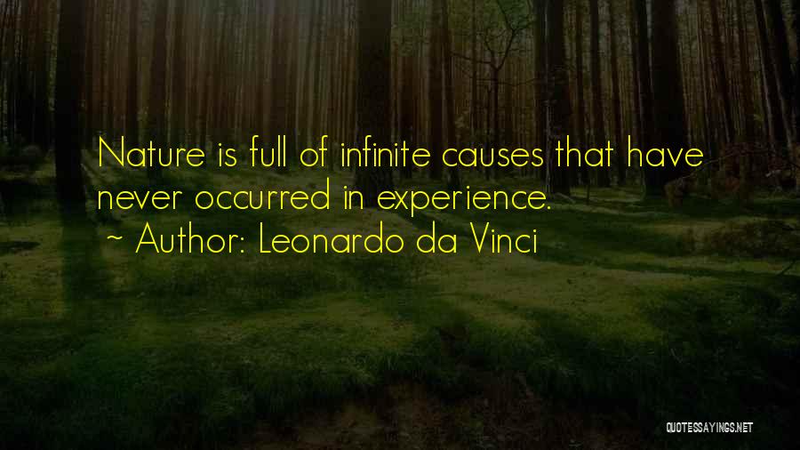 Leonardo Da Vinci Quotes: Nature Is Full Of Infinite Causes That Have Never Occurred In Experience.