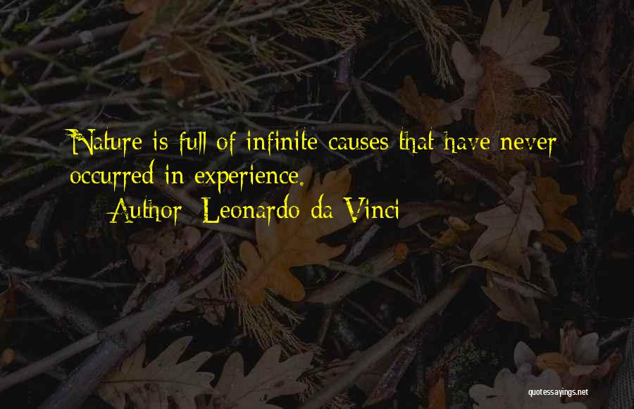Leonardo Da Vinci Quotes: Nature Is Full Of Infinite Causes That Have Never Occurred In Experience.