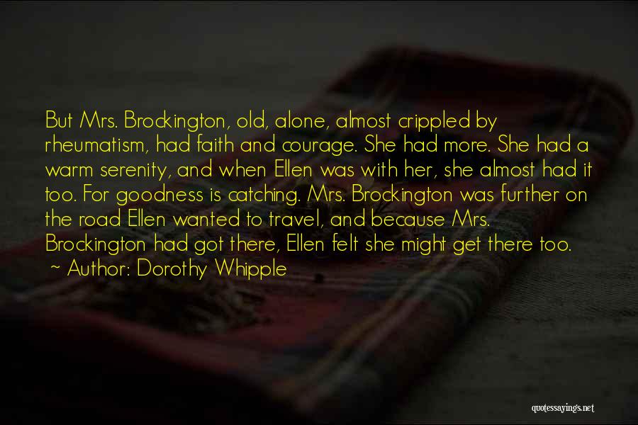 Dorothy Whipple Quotes: But Mrs. Brockington, Old, Alone, Almost Crippled By Rheumatism, Had Faith And Courage. She Had More. She Had A Warm