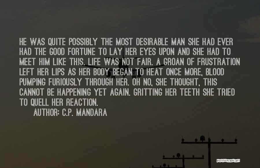 C.P. Mandara Quotes: He Was Quite Possibly The Most Desirable Man She Had Ever Had The Good Fortune To Lay Her Eyes Upon