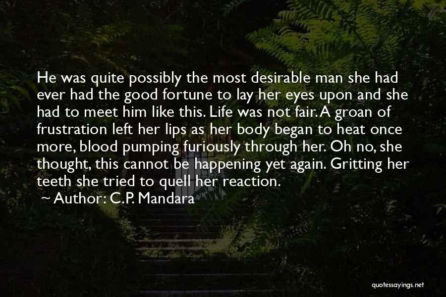 C.P. Mandara Quotes: He Was Quite Possibly The Most Desirable Man She Had Ever Had The Good Fortune To Lay Her Eyes Upon