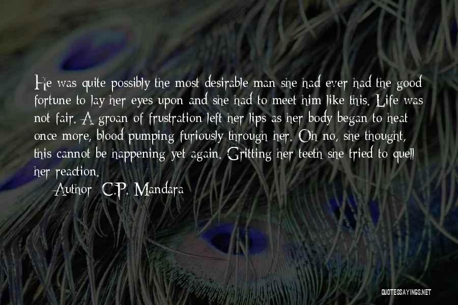 C.P. Mandara Quotes: He Was Quite Possibly The Most Desirable Man She Had Ever Had The Good Fortune To Lay Her Eyes Upon
