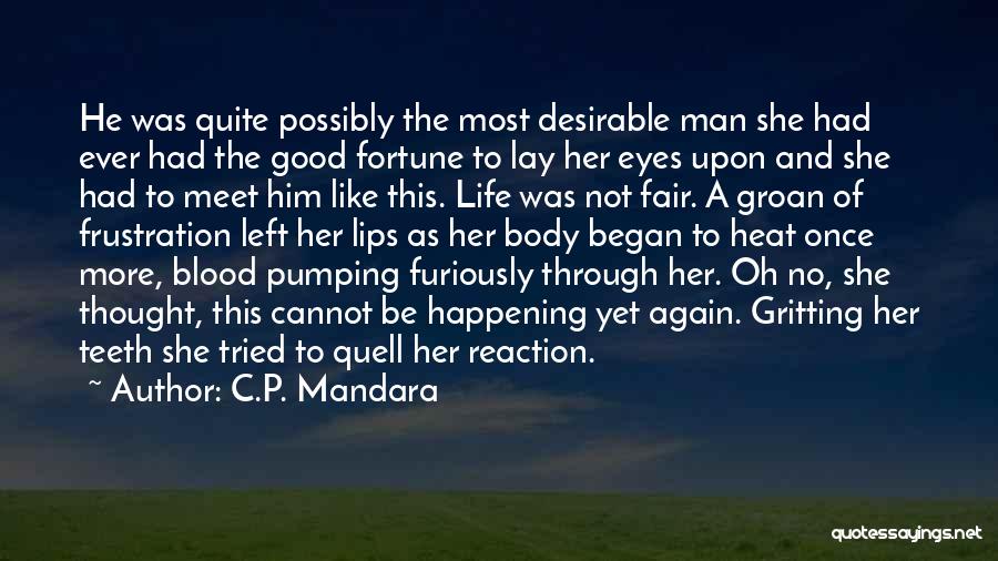C.P. Mandara Quotes: He Was Quite Possibly The Most Desirable Man She Had Ever Had The Good Fortune To Lay Her Eyes Upon