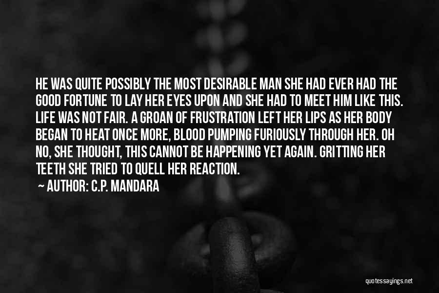 C.P. Mandara Quotes: He Was Quite Possibly The Most Desirable Man She Had Ever Had The Good Fortune To Lay Her Eyes Upon