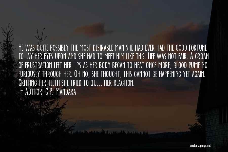 C.P. Mandara Quotes: He Was Quite Possibly The Most Desirable Man She Had Ever Had The Good Fortune To Lay Her Eyes Upon