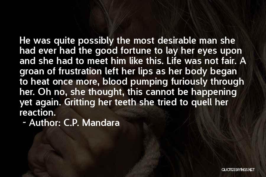 C.P. Mandara Quotes: He Was Quite Possibly The Most Desirable Man She Had Ever Had The Good Fortune To Lay Her Eyes Upon