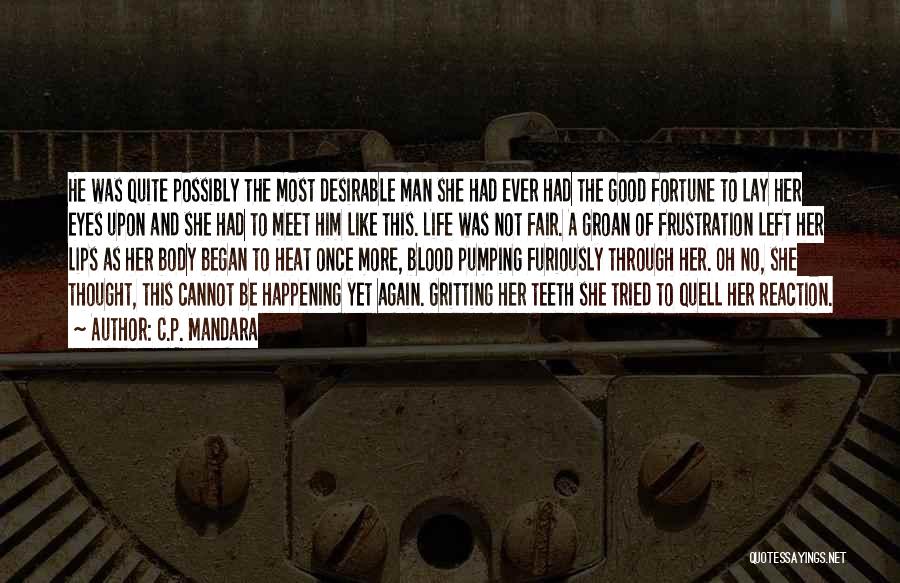 C.P. Mandara Quotes: He Was Quite Possibly The Most Desirable Man She Had Ever Had The Good Fortune To Lay Her Eyes Upon