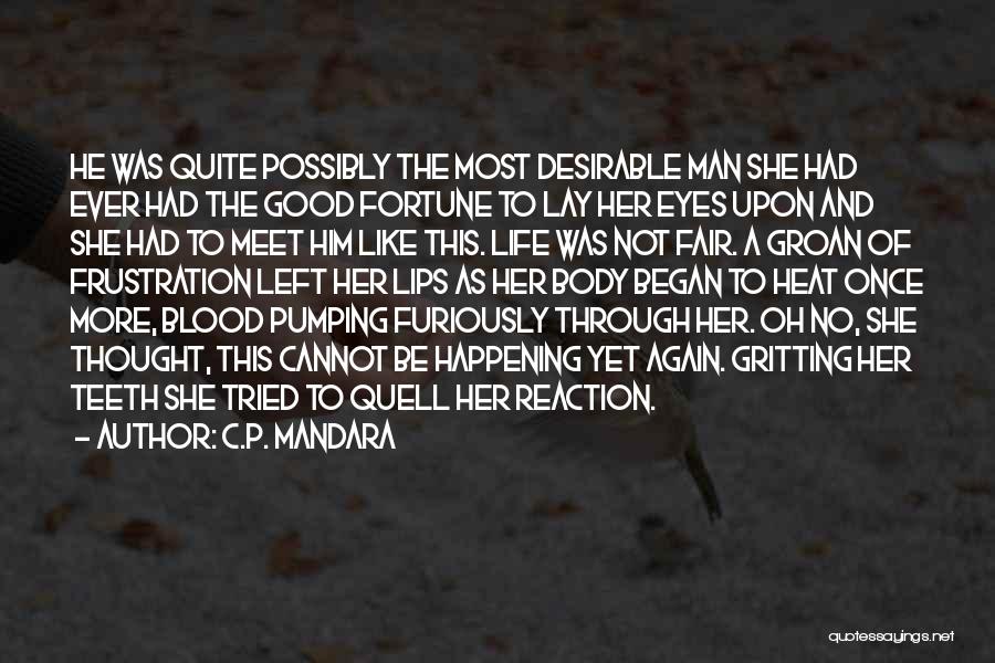 C.P. Mandara Quotes: He Was Quite Possibly The Most Desirable Man She Had Ever Had The Good Fortune To Lay Her Eyes Upon
