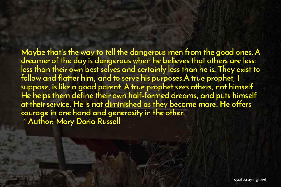 Mary Doria Russell Quotes: Maybe That's The Way To Tell The Dangerous Men From The Good Ones. A Dreamer Of The Day Is Dangerous