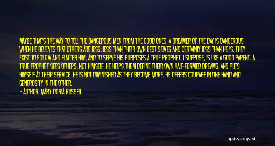Mary Doria Russell Quotes: Maybe That's The Way To Tell The Dangerous Men From The Good Ones. A Dreamer Of The Day Is Dangerous