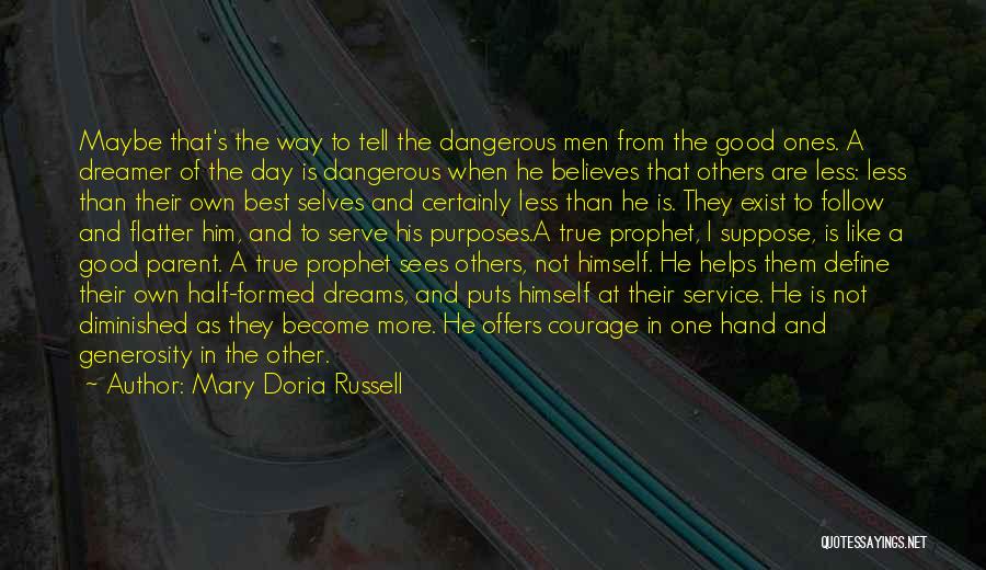 Mary Doria Russell Quotes: Maybe That's The Way To Tell The Dangerous Men From The Good Ones. A Dreamer Of The Day Is Dangerous