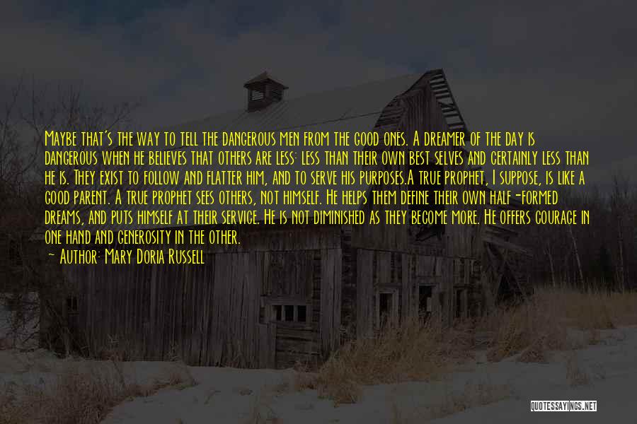 Mary Doria Russell Quotes: Maybe That's The Way To Tell The Dangerous Men From The Good Ones. A Dreamer Of The Day Is Dangerous