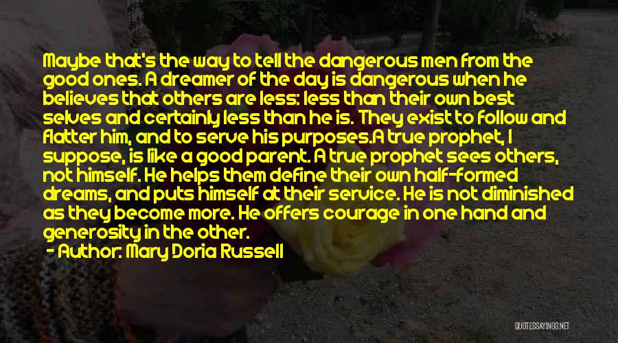 Mary Doria Russell Quotes: Maybe That's The Way To Tell The Dangerous Men From The Good Ones. A Dreamer Of The Day Is Dangerous