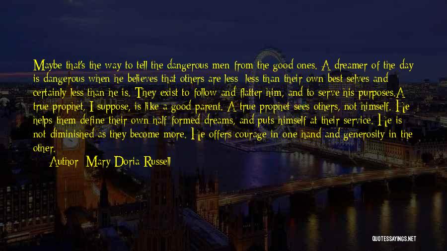 Mary Doria Russell Quotes: Maybe That's The Way To Tell The Dangerous Men From The Good Ones. A Dreamer Of The Day Is Dangerous