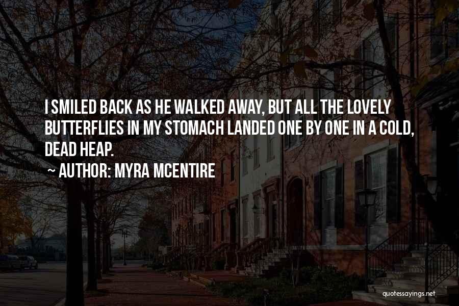 Myra McEntire Quotes: I Smiled Back As He Walked Away, But All The Lovely Butterflies In My Stomach Landed One By One In