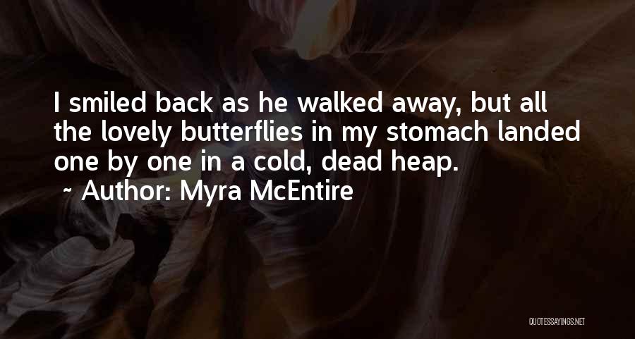 Myra McEntire Quotes: I Smiled Back As He Walked Away, But All The Lovely Butterflies In My Stomach Landed One By One In