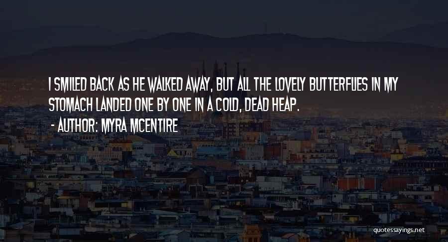 Myra McEntire Quotes: I Smiled Back As He Walked Away, But All The Lovely Butterflies In My Stomach Landed One By One In