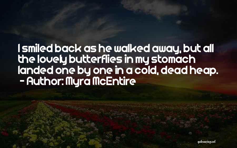 Myra McEntire Quotes: I Smiled Back As He Walked Away, But All The Lovely Butterflies In My Stomach Landed One By One In