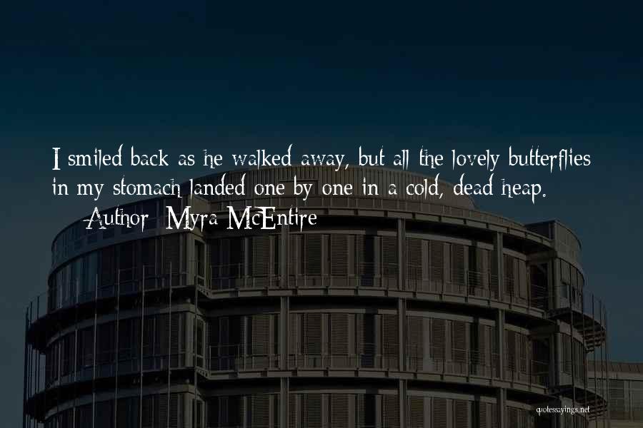 Myra McEntire Quotes: I Smiled Back As He Walked Away, But All The Lovely Butterflies In My Stomach Landed One By One In