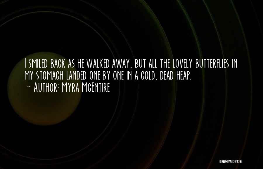 Myra McEntire Quotes: I Smiled Back As He Walked Away, But All The Lovely Butterflies In My Stomach Landed One By One In