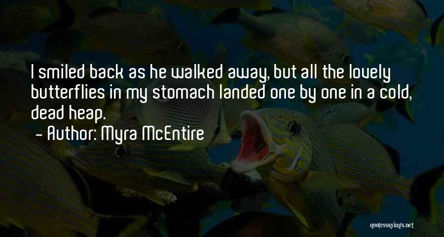 Myra McEntire Quotes: I Smiled Back As He Walked Away, But All The Lovely Butterflies In My Stomach Landed One By One In