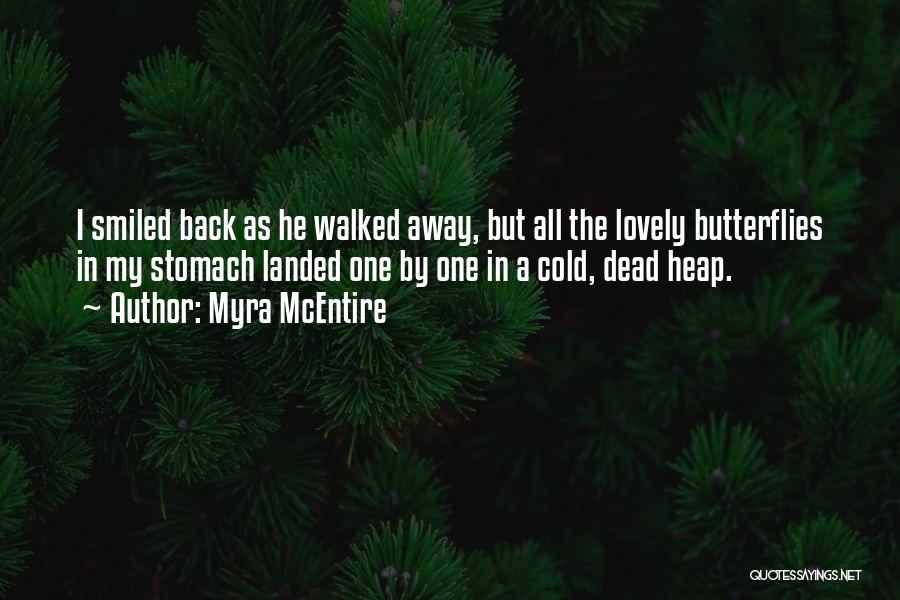 Myra McEntire Quotes: I Smiled Back As He Walked Away, But All The Lovely Butterflies In My Stomach Landed One By One In