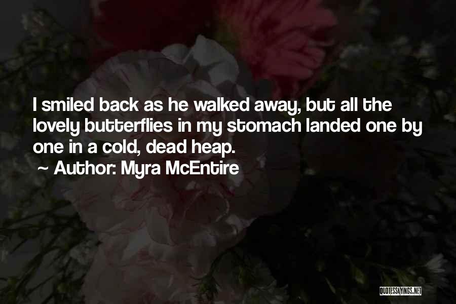 Myra McEntire Quotes: I Smiled Back As He Walked Away, But All The Lovely Butterflies In My Stomach Landed One By One In